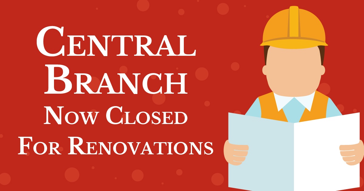 Central Branch Now Closed for Renovations